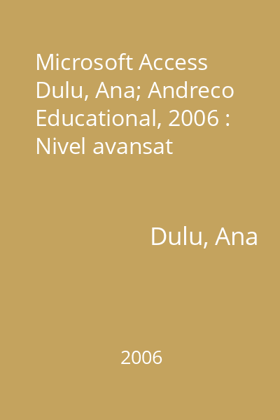 Microsoft Access   Dulu, Ana; Andreco Educational, 2006 : Nivel avansat