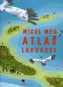 Micul meu atlas Larousse : [pentru 6-10 ani]