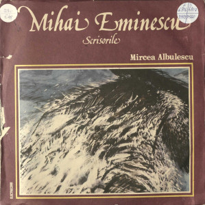 Mihai Eminescu-Scrisorile : recită Mircea Albulescu Vol. I : Scrisoarea I; Scrisoarea a II-a; Scrisoarea a V-a