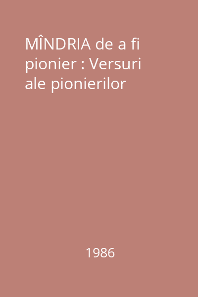 MÎNDRIA de a fi pionier : Versuri ale pionierilor