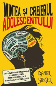 Mintea și creierul adolescentului : de la furtunile emoționale la neuroștiința transformărilor și stimularea potențialului
