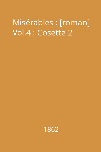 Misérables : [roman] Vol.4 : Cosette 2