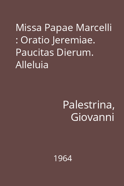 Missa Papae Marcelli : Oratio Jeremiae. Paucitas Dierum. Alleluia