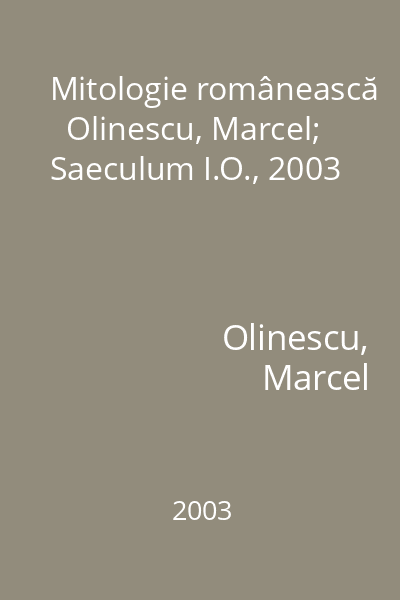 Mitologie românească   Olinescu, Marcel; Saeculum I.O., 2003