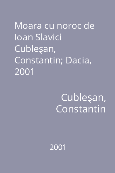 Moara cu noroc de Ioan Slavici   Cubleşan, Constantin; Dacia, 2001