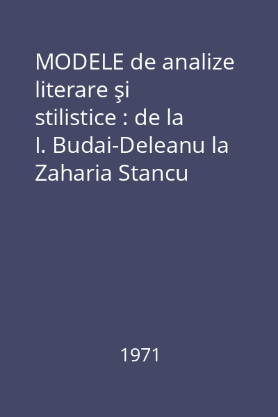 MODELE de analize literare şi stilistice : de la I. Budai-Deleanu la Zaharia Stancu