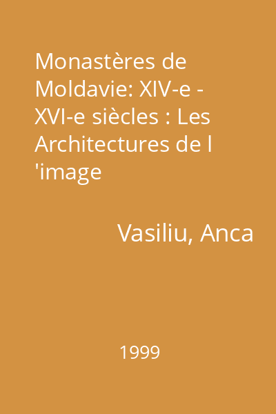 Monastères de Moldavie: XIV-e - XVI-e siècles : Les Architectures de l 'image