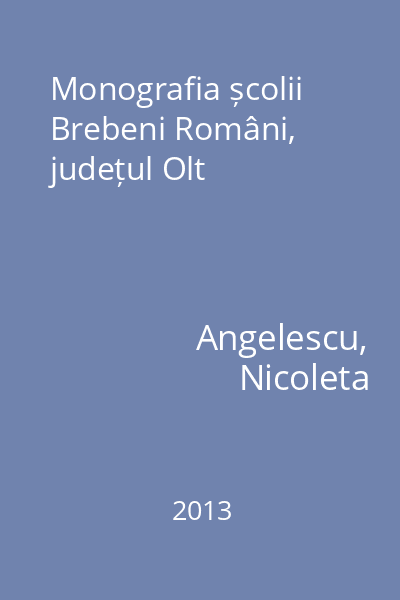 Monografia școlii Brebeni Români, județul Olt