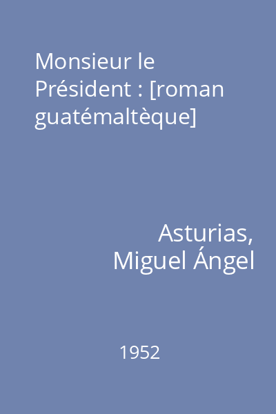 Monsieur le Président : [roman guatémaltèque]