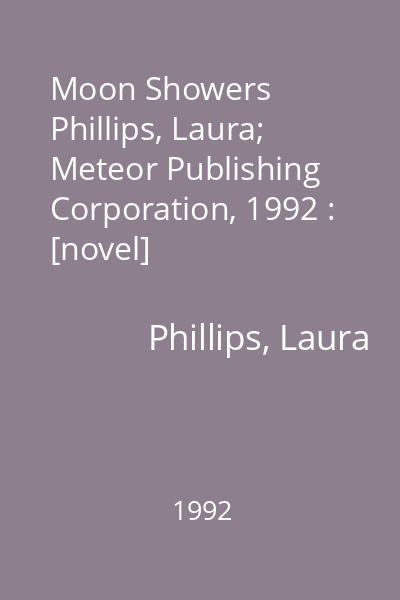 Moon Showers   Phillips, Laura; Meteor Publishing Corporation, 1992 : [novel]