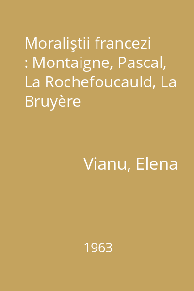 Moraliştii francezi : Montaigne, Pascal, La Rochefoucauld, La Bruyère
