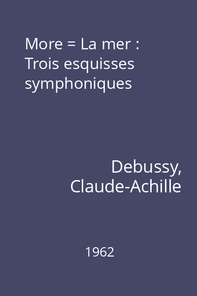 More = La mer : Trois esquisses symphoniques