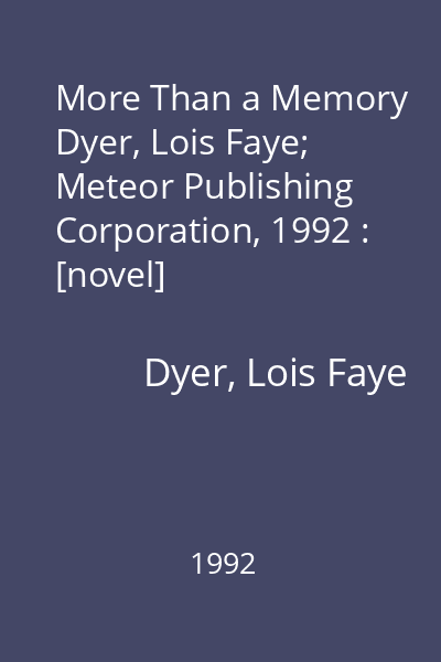 More Than a Memory   Dyer, Lois Faye; Meteor Publishing Corporation, 1992 : [novel]