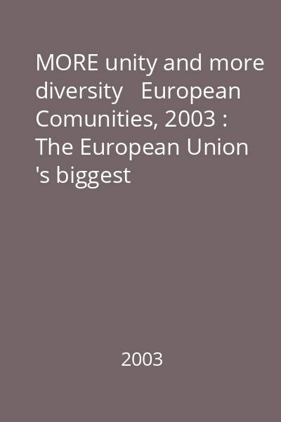 MORE unity and more diversity   European Comunities, 2003 : The European Union 's biggest enlargement