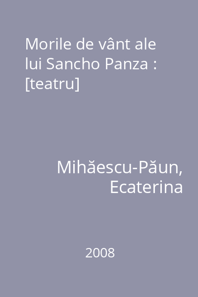 Morile de vânt ale lui Sancho Panza : [teatru]