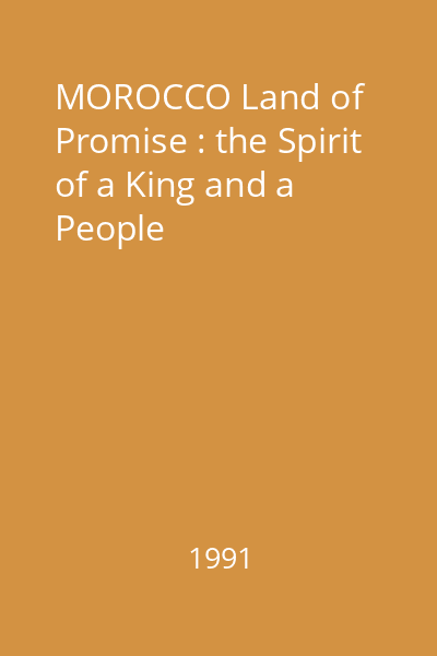 MOROCCO Land of Promise : the Spirit of a King and a People