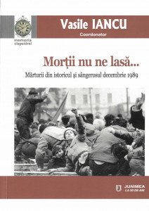 MORȚII nu ne lasă... : (Mărturii din istoricul și sângerosul decembrie 1989)