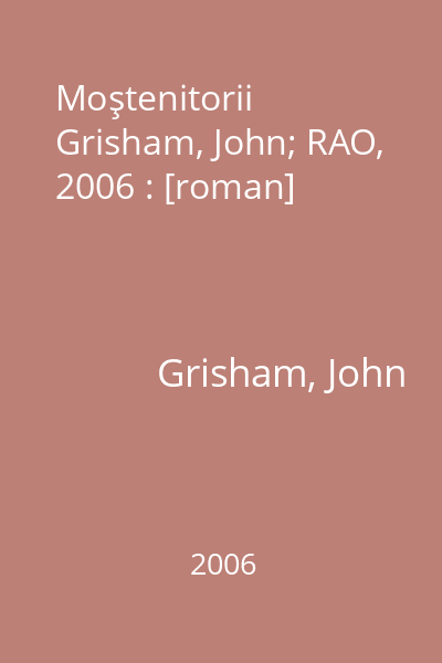 Moştenitorii   Grisham, John; RAO, 2006 : [roman]