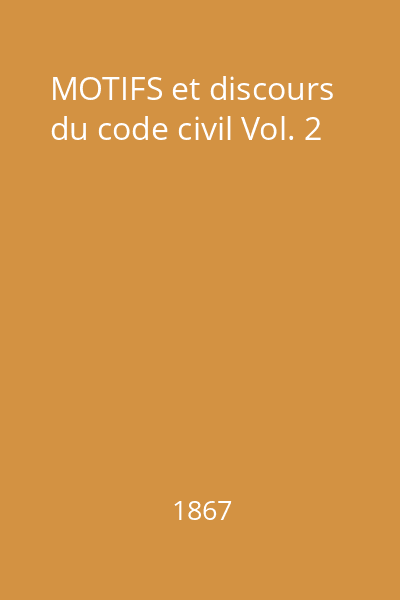 MOTIFS et discours du code civil Vol. 2