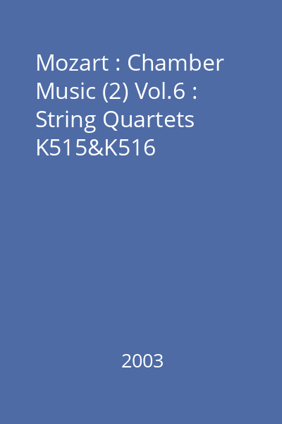 Mozart : Chamber Music (2) Vol.6 : String Quartets K515&K516