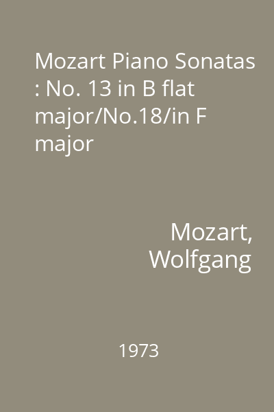 Mozart Piano Sonatas : No. 13 in B flat major/No.18/in F major