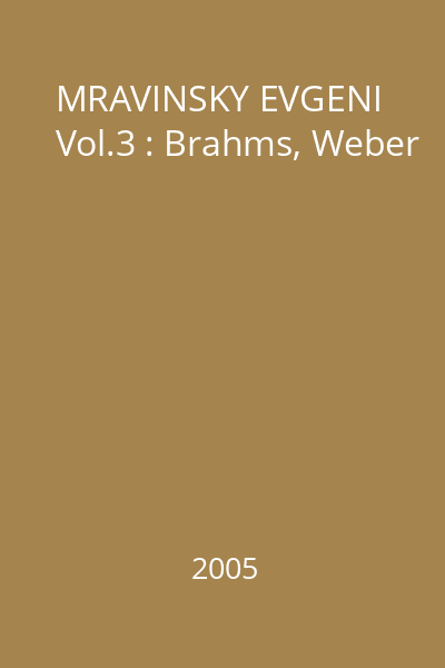 MRAVINSKY EVGENI Vol.3 : Brahms, Weber