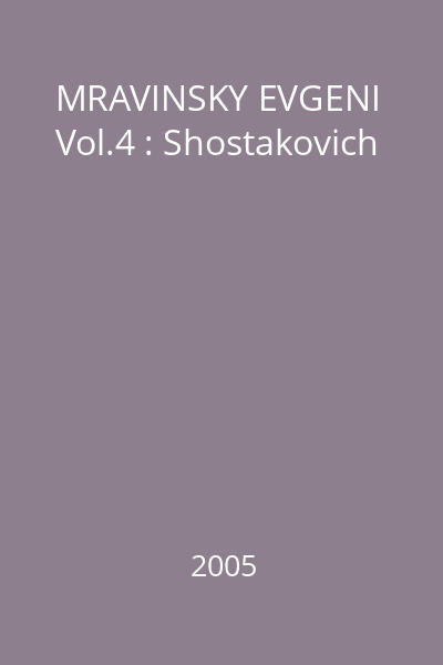 MRAVINSKY EVGENI Vol.4 : Shostakovich