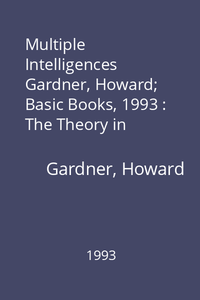 Multiple Intelligences   Gardner, Howard; Basic Books, 1993 : The Theory in Practice