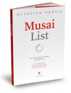 Musai List : Cum să îți organizezi timpul în așa fel încât: să muncești eficient, să faci loc pentru ce-ți place și să te bucuri de fiecare zi