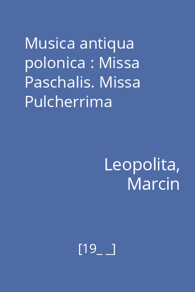 Musica antiqua polonica : Missa Paschalis. Missa Pulcherrima