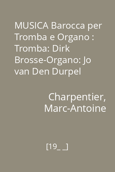 MUSICA Barocca per Tromba e Organo : Tromba: Dirk Brosse-Organo: Jo van Den Durpel