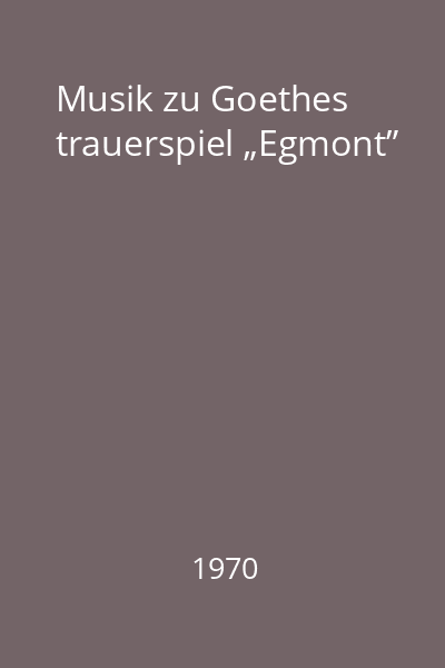 Musik zu Goethes trauerspiel „Egmont”