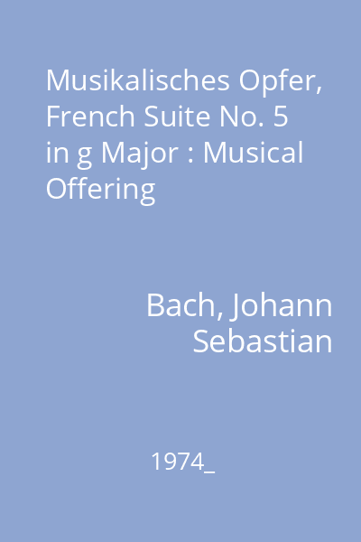 Musikalisches Opfer, French Suite No. 5 in g Major : Musical Offering