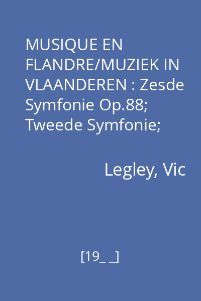MUSIQUE EN FLANDRE/MUZIEK IN VLAANDEREN : Zesde Symfonie Op.88; Tweede Symfonie;