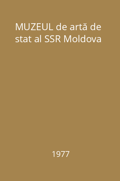 MUZEUL de artă de stat al SSR Moldova