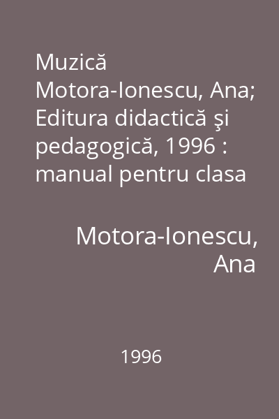 Muzică   Motora-Ionescu, Ana; Editura didactică şi pedagogică, 1996 : manual pentru clasa a III-a