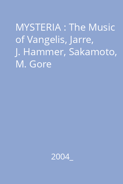 MYSTERIA : The Music of Vangelis, Jarre, J. Hammer, Sakamoto, M. Gore