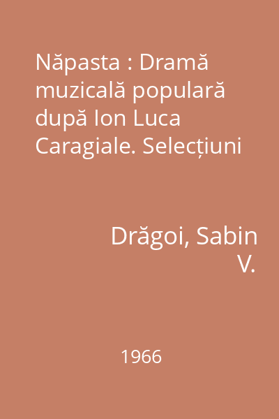 Năpasta : Dramă muzicală populară după Ion Luca Caragiale. Selecțiuni