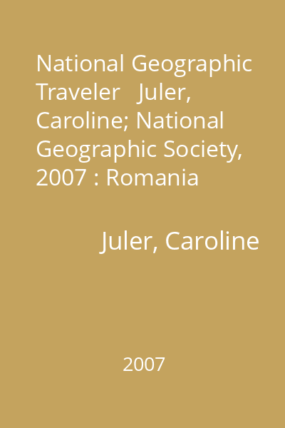 National Geographic Traveler   Juler, Caroline; National Geographic Society, 2007 : Romania