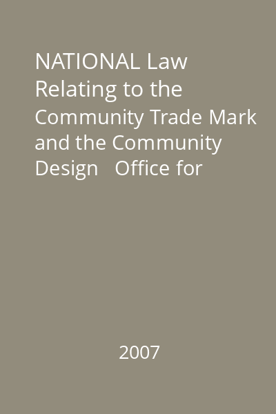 NATIONAL Law Relating to the Community Trade Mark and the Community Design   Office for Official Publications of European Communities, 2007 : Information Brochure of the Office for Harmonization in the Internal Market (Trade Marks and Design)