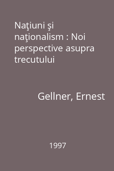 Naţiuni şi naţionalism : Noi perspective asupra trecutului