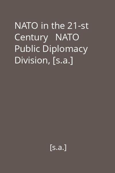 NATO in the 21-st Century   NATO Public Diplomacy Division, [s.a.]