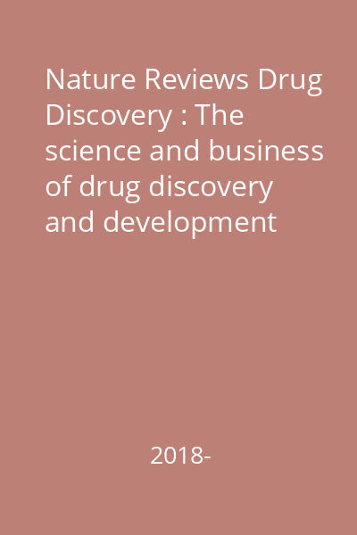 Nature Reviews Drug Discovery : The science and business of drug discovery and development