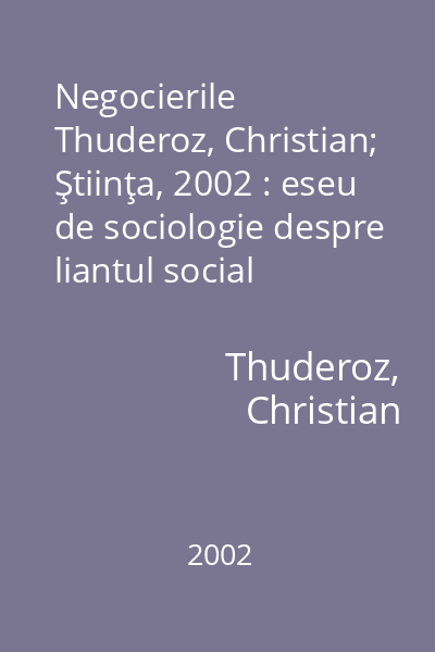 Negocierile   Thuderoz, Christian; Ştiinţa, 2002 : eseu de sociologie despre liantul social
