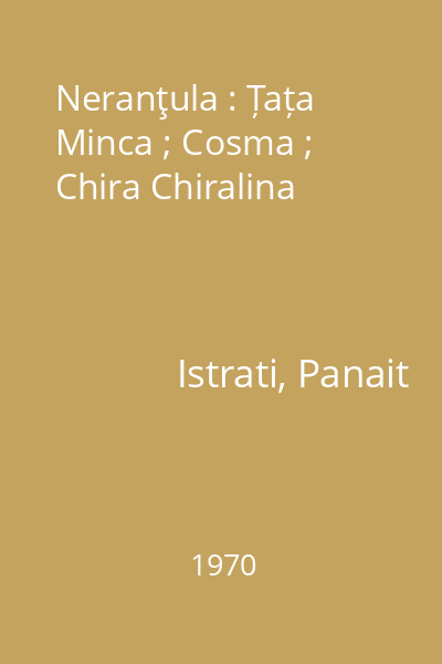 Neranţula : Țața Minca ; Cosma ; Chira Chiralina
