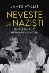 Neveste de naziști : femeile din elita Germaniei lui Hitler