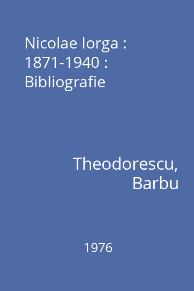 Nicolae Iorga : 1871-1940 : Bibliografie