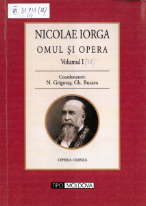Nicolae Iorga : 1871-1940 Vol.12 : Omul și opera : Volumul 1