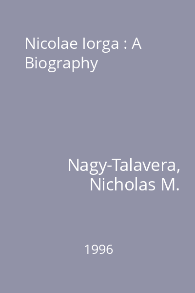 Nicolae Iorga : A Biography