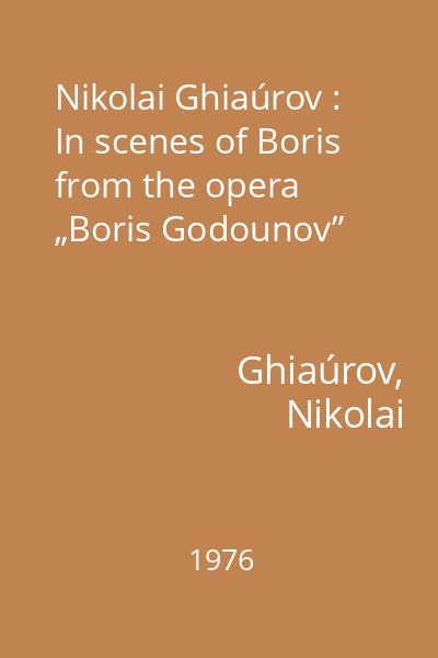 Nikolai Ghiaúrov : In scenes of Boris from the opera „Boris Godounov”